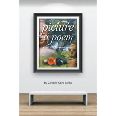 Picture a Poem: Ekphrastic and Other Poems