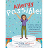 Allergy Possible!: A story about a child facing the challenges of life-threatening allergies and finding safe ways to participate!