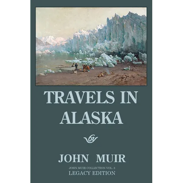 Travels In Alaska (Legacy Edition): Adventures In The Far Northwest Mountains And Arctic Glaciers