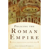 Policing the Roman Empire: Soldiers, Administration, and Public Order