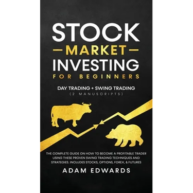 Stock Market Investing for Beginners: Day Trading + Swing Trading (2 Manuscripts): The Complete Guide on How to Become a Profitable Investor. Includes