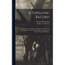 A Thrilling Record: : Founded on Facts and Observations Obtained During Ten Days' Experience With Colonel William T. Anderson (the Notorio