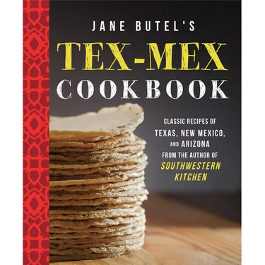 Jane Butel's Tex-Mex Cookbook: Classic Recipes of Texas, New Mexico, and Arizona