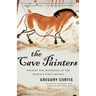 The Cave Painters: Probing the Mysteries of the World's First Artists