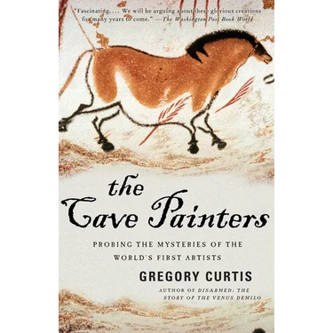The Cave Painters: Probing the Mysteries of the World's First Artists