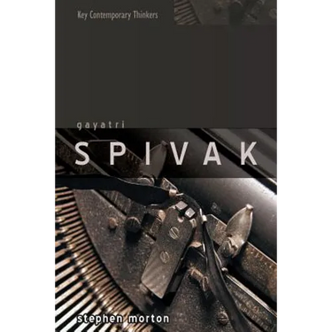 Gayatri Spivak: Ethics, Subalternity and the Critique of Postcolonial Reason