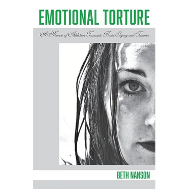 Emotional Torture: A Memoir of Addiction, Traumatic Brain Injury and Trauma