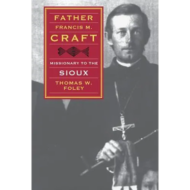 Father Francis M. Craft: Missionary to the Sioux