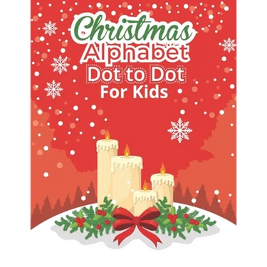 Christmas Alphabet Dot to Dot Book for Kids: Fun And Challenging Dot To Dot Activities For Children & Toddlers Ages3-6 6-8 (Educational Entertainment
