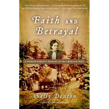 Faith and Betrayal: A Pioneer Woman's Passage in the American West