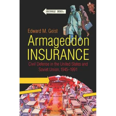 Armageddon Insurance: Civil Defense in the United States and Soviet Union, 1945-1991