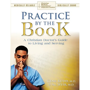 Practice By The Book: A Christian Doctor's Guide to Living and Serving