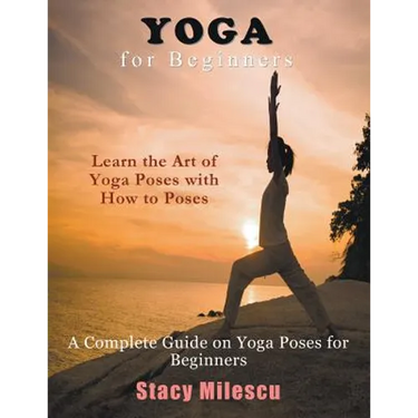 Yoga for Beginners: A Complete Guide on Yoga Poses for Beginners