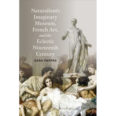 Naturalism's Imaginary Museum, French Art, and the Eclectic Nineteenth Century