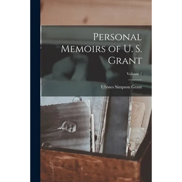 Personal Memoirs of U. S. Grant; Volume 2