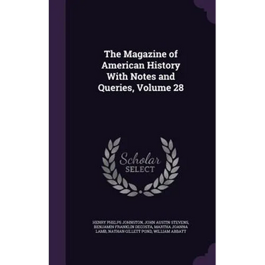 The Magazine of American History With Notes and Queries, Volume 28