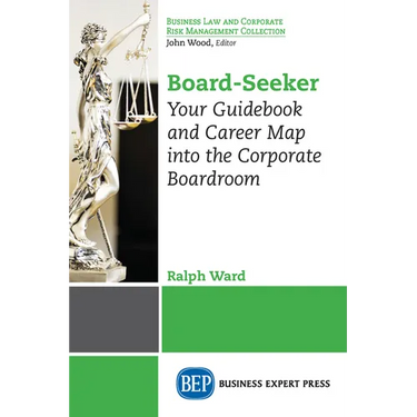 Board-Seeker: Your Guidebook and Career Map into the Corporate Boardroom