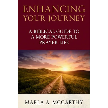 Enhancing Your Journey: A Biblical Guide To A More Powerful Prayer Life