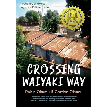 Crossing Waiyaki Way: A True Story of Poverty, Prayer, and Politics in Kenya