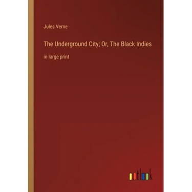 The Underground City; Or, The Black Indies: in large print