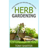Herb Gardening - Grow Herbs For Healing And Cooking