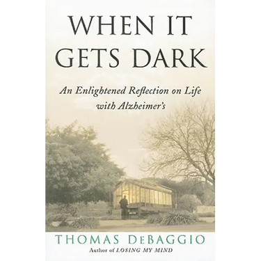 When It Gets Dark: An Enlightened Reflection on Life with Alzheimer's
