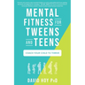 Mental Fitness for Tweens and Teens: Coach Your Child to Thrive