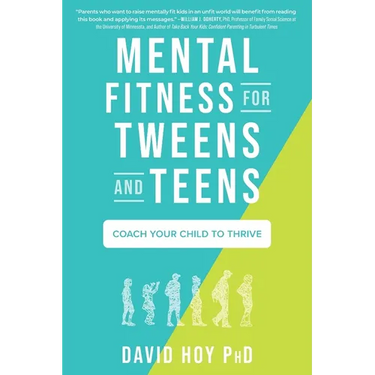 Mental Fitness for Tweens and Teens: Coach Your Child to Thrive