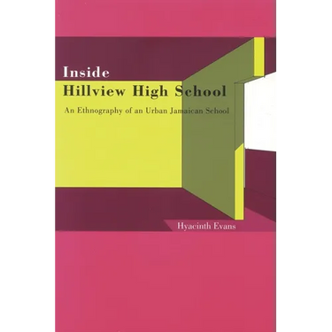 Inside Hillview High School: An Ethnography of an Urban Jamaican School