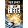 Crippled Earth: Curve of Humanity Book Four