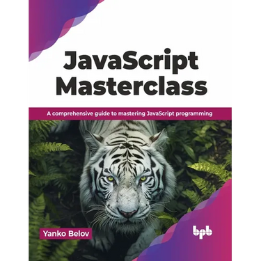 JavaScript Masterclass: A Comprehensive Guide to Mastering JavaScript Programming