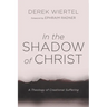 In the Shadow of Christ: A Theology of Creational Suffering