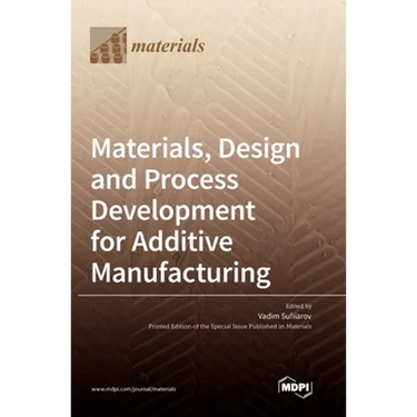 Materials, Design and Process Development for Additive Manufacturing