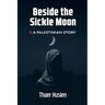 Beside the Sickle Moon: A Palestinian Story