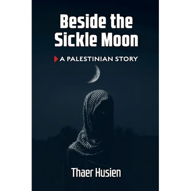 Beside the Sickle Moon: A Palestinian Story