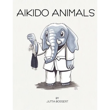 Aikido Animals: An illustrated safari through Aikido stereotypes