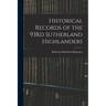 Historical Records of the 93Rd Sutherland Highlanders