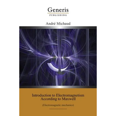 Introduction to Electromagnetism According to Maxwell: (Electromagnetic mechanics)