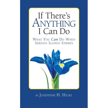 If There's Anything I Can Do...What You Can Do When Serious Illness Strikes