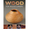 Wood for Woodturners (Revised Edition)