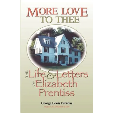 More Love to Thee: The Life & Letters of Elizabeth Prentiss