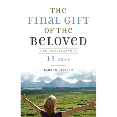 The Final Gift of the Beloved: Her Disappearance-13 Days