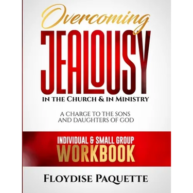 Overcoming Jealousy in the Church & in Ministry: A Charge to the Sons and Daughters of God, Individual & Small Group Workbook