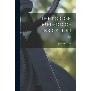 The Border Method of Irrigation; C408