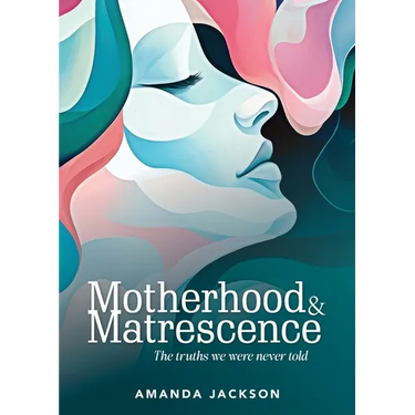 Motherhood & Matrescence: The truths we were never told
