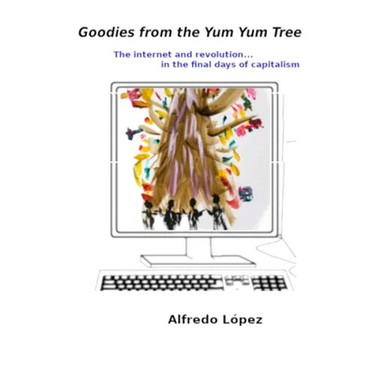 Goodies from the Yum Yum Tree: The Internet and Revolution In the Final Days of Capitalism
