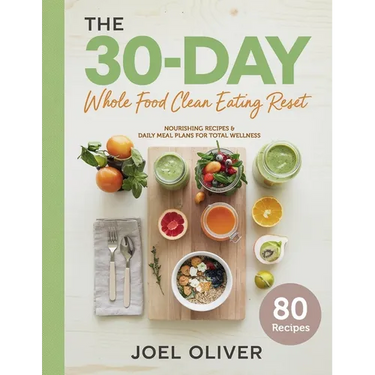 The 30-Day Whole Food Clean Eating Reset: Unlock Vibrant Health with Simple, Delicious Recipes & Meal Plans to Energize Your Body, Shed Pounds, and Re