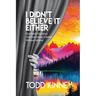 I Didn't Believe it Either: One Dad's Discovery That Everything Is Better Without Alcohol