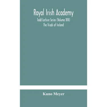 Royal Irish Academy; Todd Lecture Series (Volume Xiii) The Triads Of Ireland