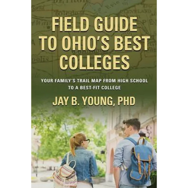 Field Guide to Ohio's Best Colleges: Your Family's Trail Map from High School to a Best-Fit College
